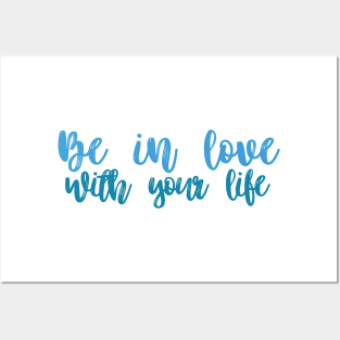 Be in love with your life Posters and Art